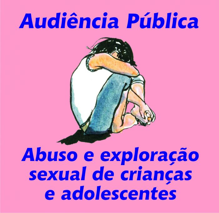 audiência pública para discutir o “combate ao abuso e exploração sexual de crianças e adolescentes"